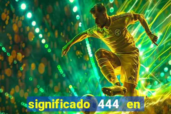 significado 444 en lo espiritual